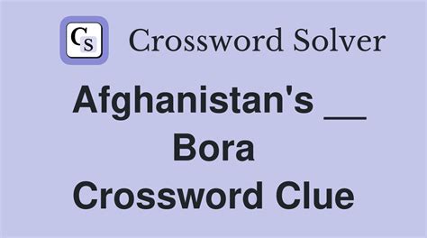 afghanistan's bora crossword clue